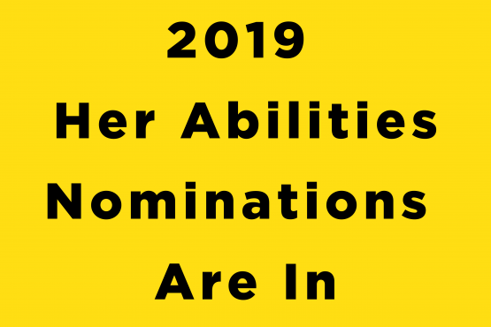 2019 Her Abilities Nominations are in
